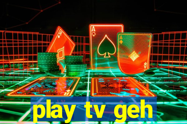 play tv geh